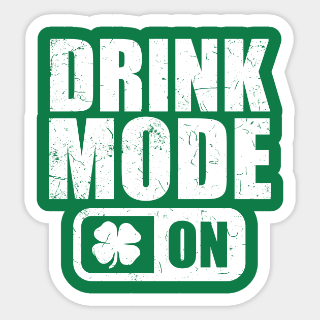 Drink Mode on T-Shirt Shamrock Beer Wine irish Gift Tee Sticker by biNutz